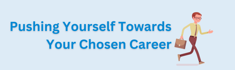 pushing yourself towards your chosen career
